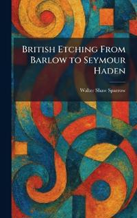 Bokomslag för "British Etching From Barlow to Seymour Haden"