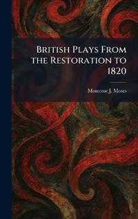 British Plays From the Restoration to 1820