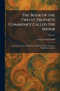 The Book of the Twelve Prophets Commonly Called the Minor