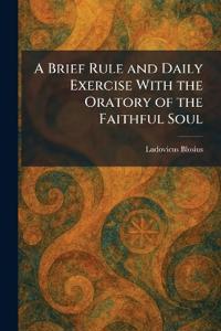 A Brief Rule and Daily Exercise With the Oratory of the Faithful Soul