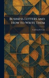 Business Letters and How to Write Them
