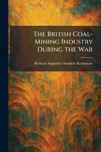 The British Coal-Mining Industry During the War