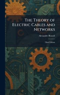 The Theory of Electric Cables and Networks