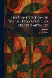 The Constitution of the United States and Related Articles
