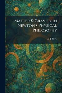 Matter & Gravity in Newton's Physical Philosophy