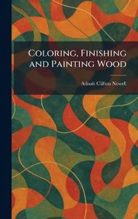 Bokomslag för "Coloring, Finishing and Painting Wood"