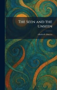 The Seen and the Unseen