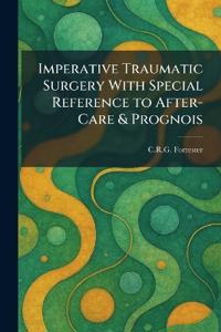 Imperative Traumatic Surgery With Special Reference to After-Care & Prognois
