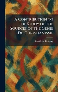 A Contribution to the Study of the Sources of the Genie Du Christianisme