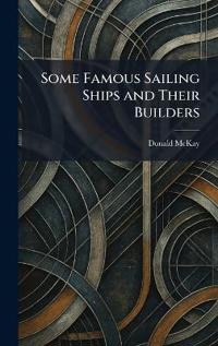 Some Famous Sailing Ships and Their Builders