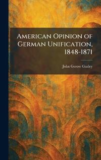 American Opinion of German Unification, 1848-1871