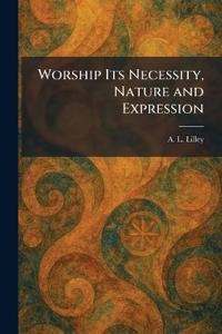 Worship Its Necessity, Nature and Expression