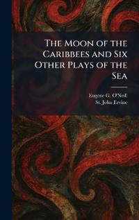 The Moon of the Caribbees and Six Other Plays of the Sea