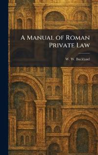 Bokomslag för "A Manual of Roman Private Law"