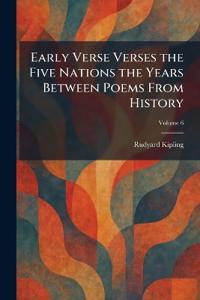 Early Verse Verses the Five Nations the Years Between Poems From History