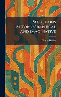 Selections Autobiographical and Imaginative