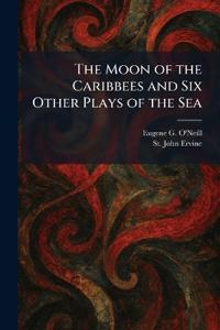 The Moon of the Caribbees and Six Other Plays of the Sea