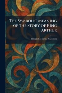 The Symbolic Meaning of the Story of King Arthur