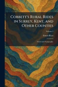 Cobbett's Rural Rides in Surrey, Kent, and Other Counties