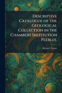 Descriptive Catalogue of the Geological Collection in the Chambers Institution Peebles.