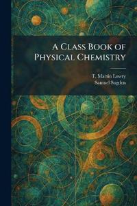 A Class Book of Physical Chemistry
