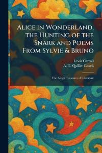 Alice in Wonderland, the Hunting of the Snark and Poems From Sylvie & Bruno
