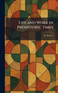 Bokomslag för "Life and Work in Prehistoric Times"