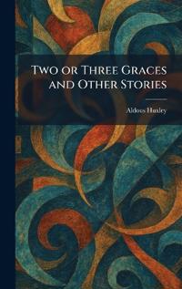 Bokomslag för "Two or Three Graces and Other Stories"