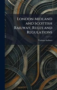 Bokomslag för "London Midland and Scottish Railway, Rules and Regulations"