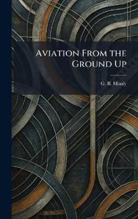 Aviation From the Ground Up