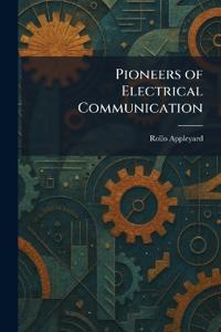 Pioneers of Electrical Communication