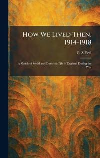 How We Lived Then, 1914-1918