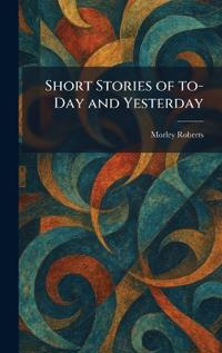 Short Stories of To-Day and Yesterday