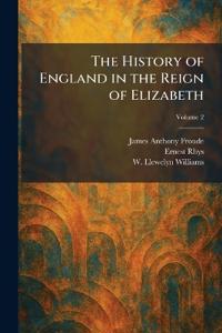 The History of England in the Reign of Elizabeth