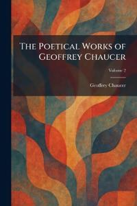 The Poetical Works of Geoffrey Chaucer
