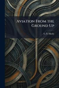Bokomslag för "Aviation From the Ground Up"