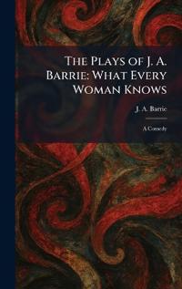 The Plays of J. A. Barrie