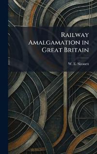 Railway Amalgamation in Great Britain