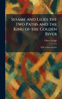 Sesame and Lilies the Two Paths and the King of the Golden River
