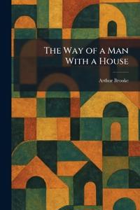 The Way of a Man With a House