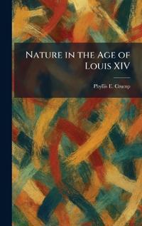 Nature in the Age of Louis XIV