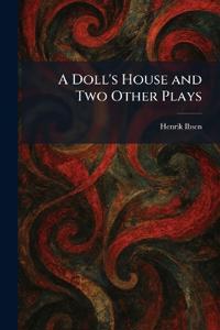 A Doll's House and Two Other Plays