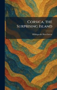 Corsica, the Surprising Island