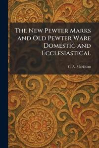The New Pewter Marks and Old Pewter Ware Domestic and Ecclesiastical