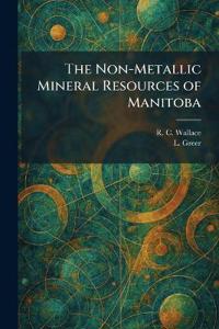 The Non-Metallic Mineral Resources of Manitoba