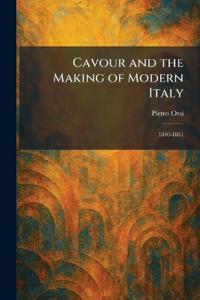 Cavour and the Making of Modern Italy