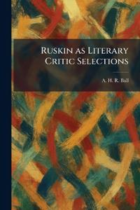 Ruskin as Literary Critic Selections
