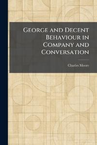 George and Decent Behaviour in Company and Conversation