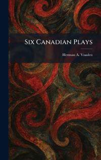Six Canadian Plays