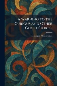 A Warning to the Curious and Other Ghost Stories